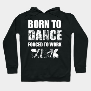 born to dance forced to work Hoodie